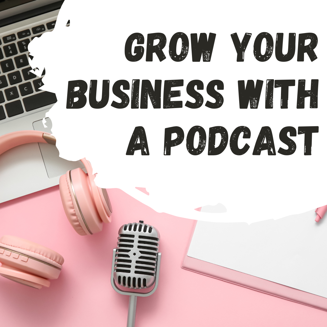 Grow Your Business with a Podcast!